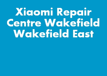 Xiaomi Repair Centre Wakefield Wakefield East