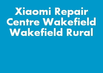 Xiaomi Repair Centre Wakefield Wakefield Rural
