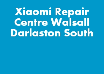 Xiaomi Repair Centre Walsall Darlaston South