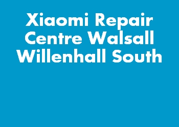 Xiaomi Repair Centre Walsall Willenhall South