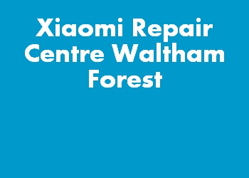 Xiaomi Repair Centre Waltham Forest