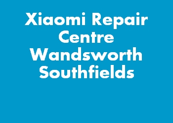Xiaomi Repair Centre Wandsworth Southfields