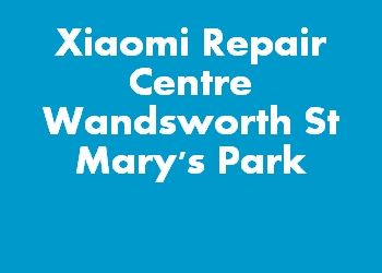 Xiaomi Repair Centre Wandsworth St Mary's Park