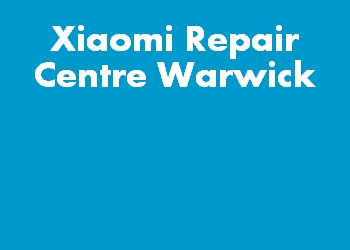Xiaomi Repair Centre Warwick