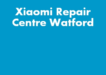 Xiaomi Repair Centre Watford