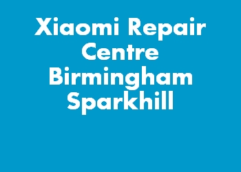 Xiaomi Repair Centre Birmingham Sparkhill