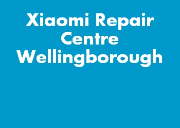 Xiaomi Repair Centre Wellingborough