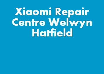 Xiaomi Repair Centre Welwyn Hatfield