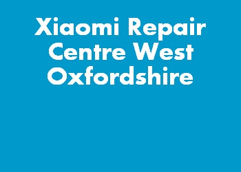 Xiaomi Repair Centre West Oxfordshire