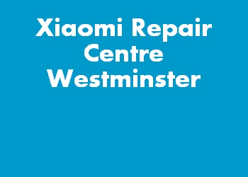 Xiaomi Repair Centre Westminster