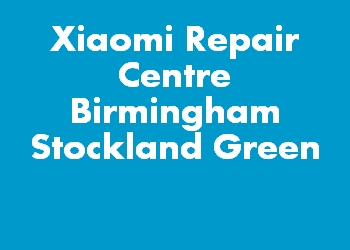 Xiaomi Repair Centre Birmingham Stockland Green