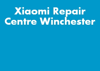 Xiaomi Repair Centre Winchester