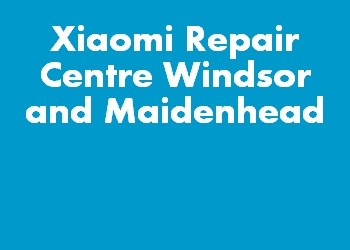 Xiaomi Repair Centre Windsor and Maidenhead