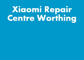 Xiaomi Repair Centre Worthing