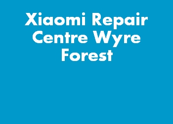 Xiaomi Repair Centre Wyre Forest