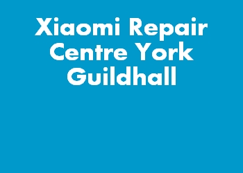 Xiaomi Repair Centre York Guildhall