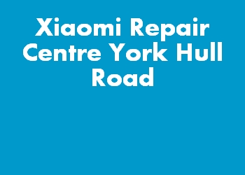 Xiaomi Repair Centre York Hull Road