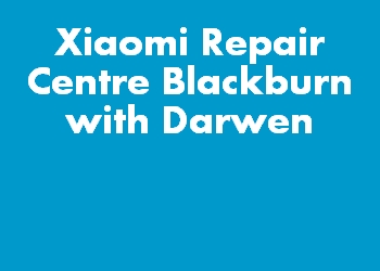 Xiaomi Repair Centre Blackburn with Darwen