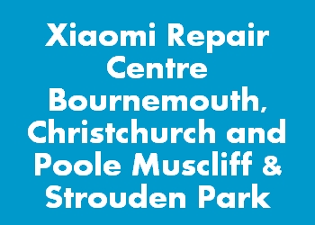 Xiaomi Repair Centre Bournemouth, Christchurch and Poole Muscliff & Strouden Park