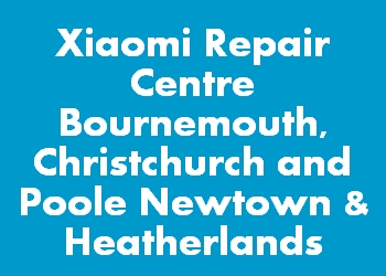 Xiaomi Repair Centre Bournemouth, Christchurch and Poole Newtown & Heatherlands