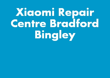 Xiaomi Repair Centre Bradford Bingley