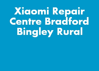 Xiaomi Repair Centre Bradford Bingley Rural