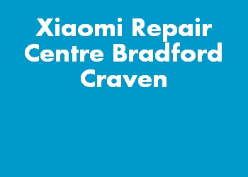 Xiaomi Repair Centre Bradford Craven
