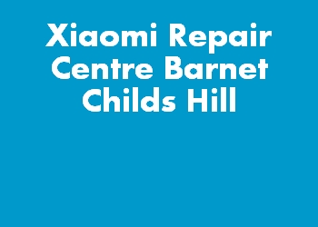 Xiaomi Repair Centre Barnet Childs Hill
