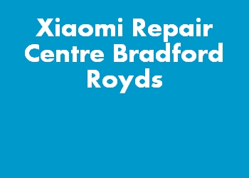 Xiaomi Repair Centre Bradford Royds