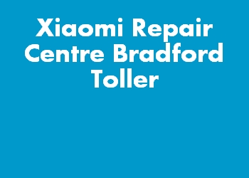 Xiaomi Repair Centre Bradford Toller
