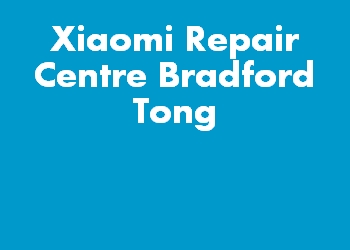 Xiaomi Repair Centre Bradford Tong
