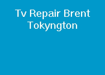 Tv Repair Brent Tokyngton