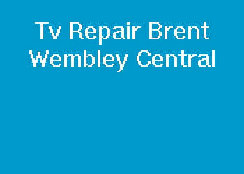Tv Repair Brent Wembley Central