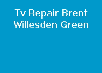 Tv Repair Brent Willesden Green