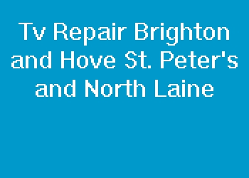 Tv Repair Brighton and Hove St. Peter's and North Laine