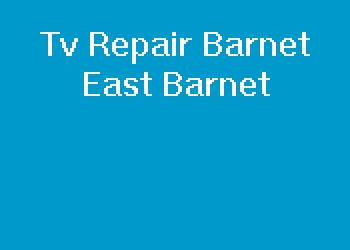 Tv Repair Barnet East Barnet