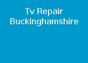 Tv Repair Buckinghamshire