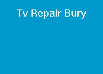 Tv Repair Bury