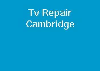 Tv Repair Cambridge