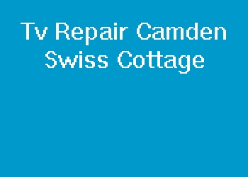 Tv Repair Camden Swiss Cottage