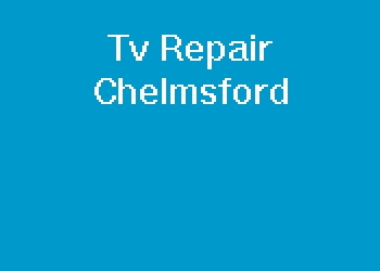 Tv Repair Chelmsford