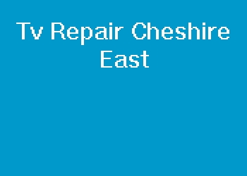 Tv Repair Cheshire East