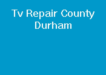 Tv Repair County Durham