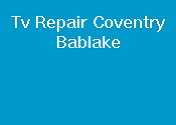 Tv Repair Coventry Bablake