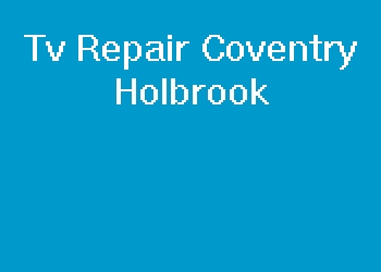 Tv Repair Coventry Holbrook