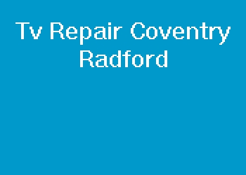 Tv Repair Coventry Radford