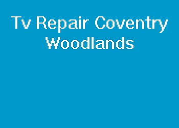 Tv Repair Coventry Woodlands