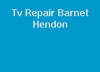 Tv Repair Barnet Hendon