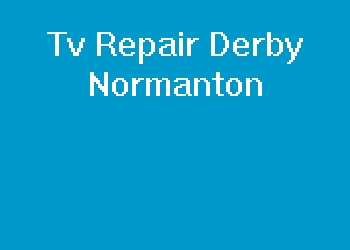 Tv Repair Derby Normanton