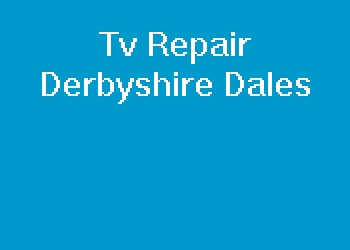 Tv Repair Derbyshire Dales